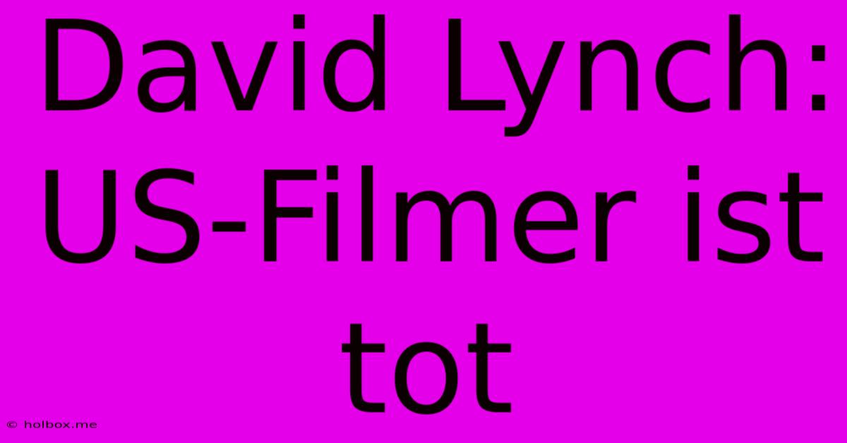 David Lynch: US-Filmer Ist Tot