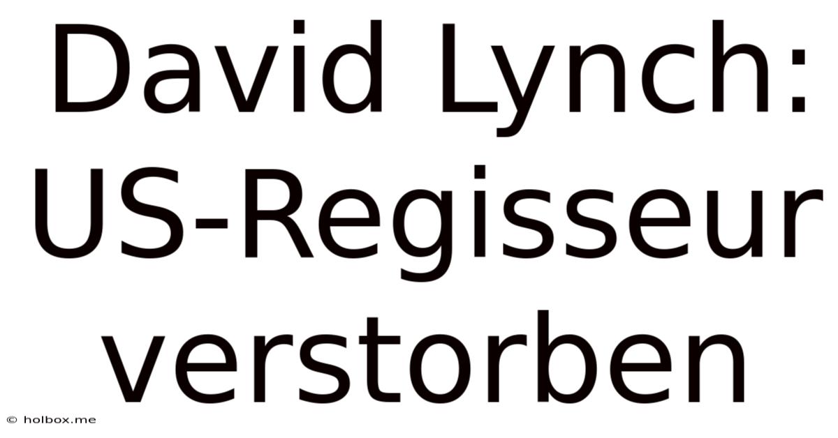 David Lynch: US-Regisseur Verstorben