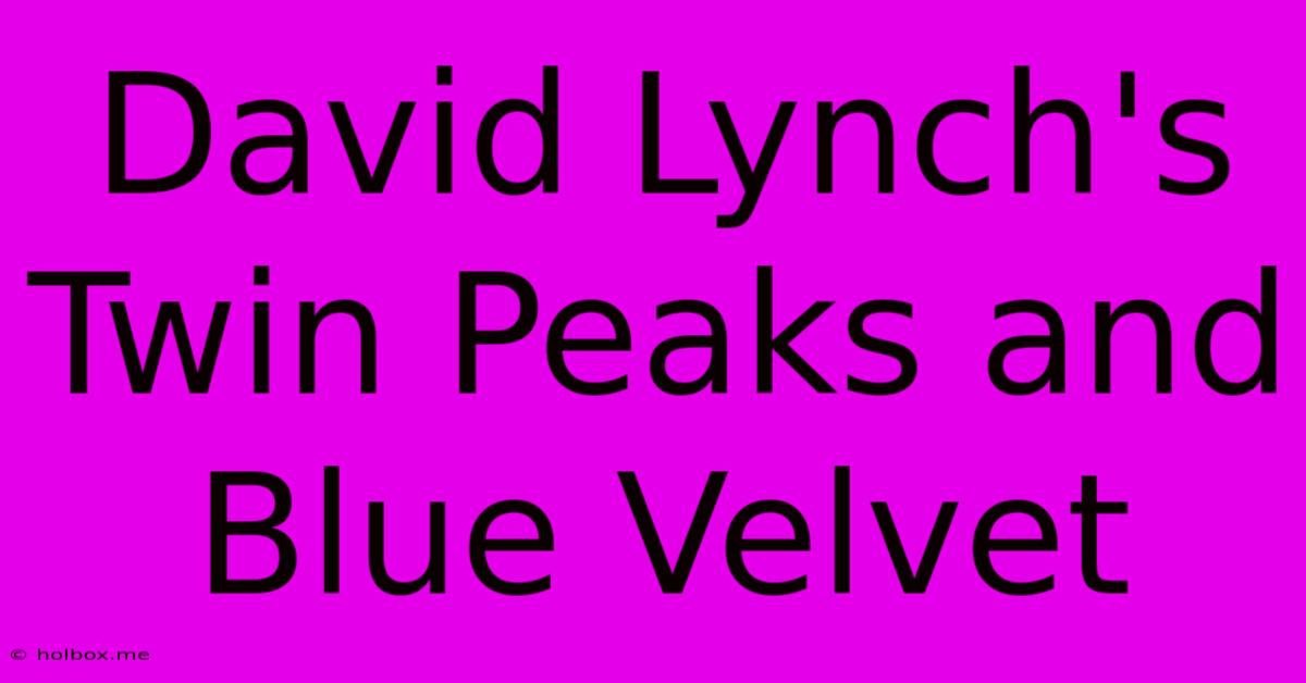 David Lynch's Twin Peaks And Blue Velvet