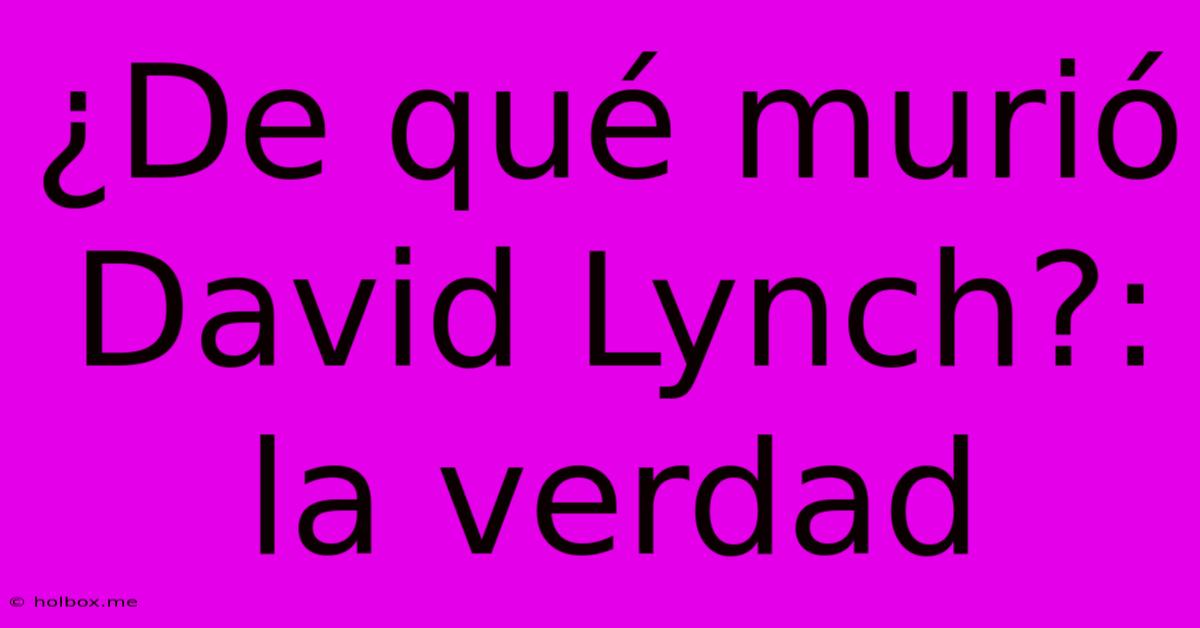 ¿De Qué Murió David Lynch?: La Verdad