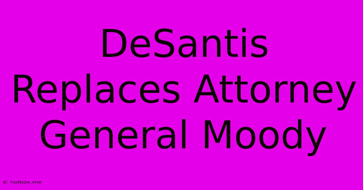 DeSantis Replaces Attorney General Moody