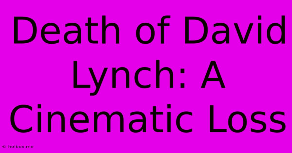 Death Of David Lynch: A Cinematic Loss