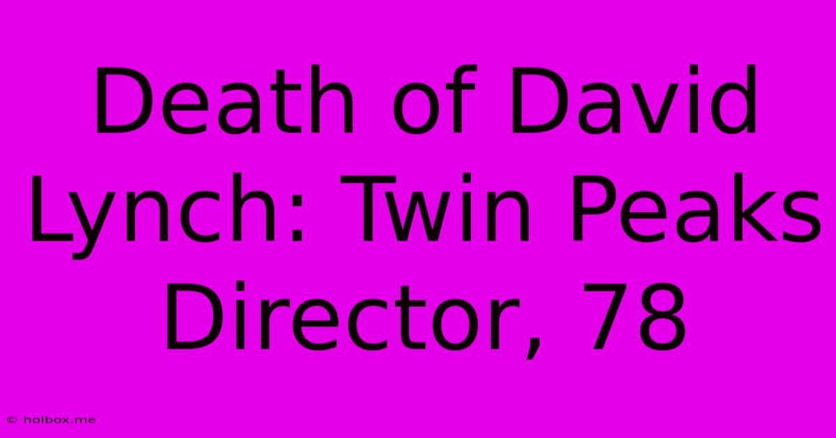 Death Of David Lynch: Twin Peaks Director, 78