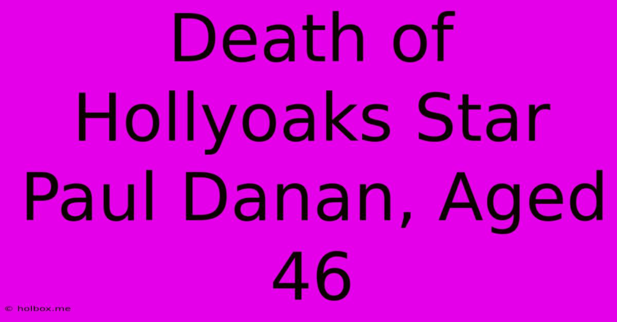 Death Of Hollyoaks Star Paul Danan, Aged 46