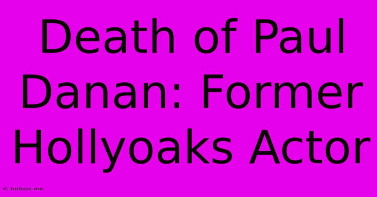 Death Of Paul Danan: Former Hollyoaks Actor