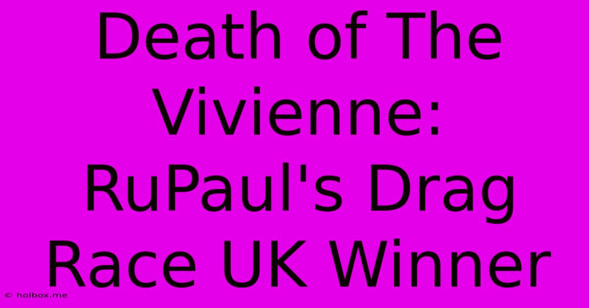 Death Of The Vivienne: RuPaul's Drag Race UK Winner