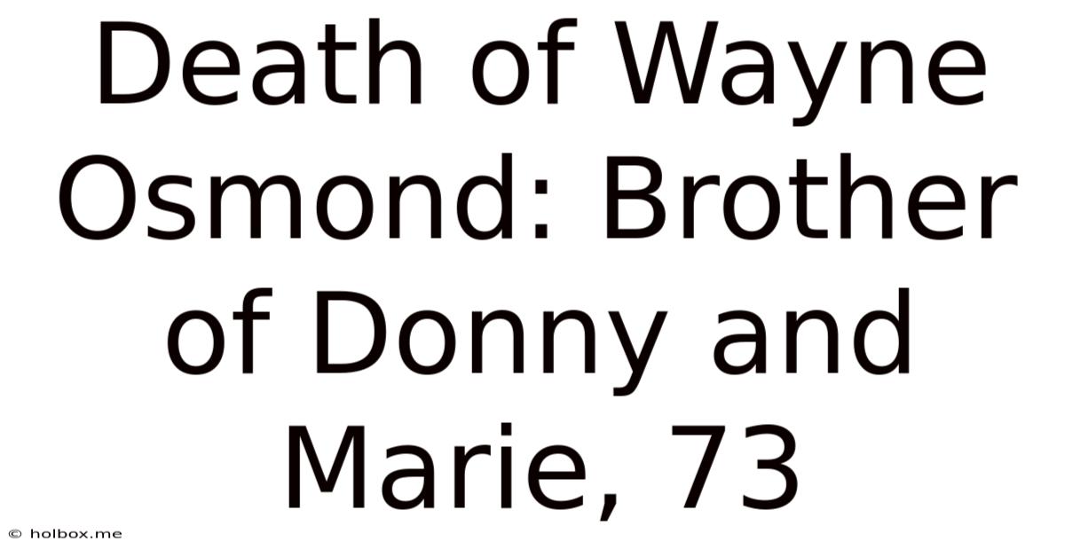 Death Of Wayne Osmond: Brother Of Donny And Marie, 73