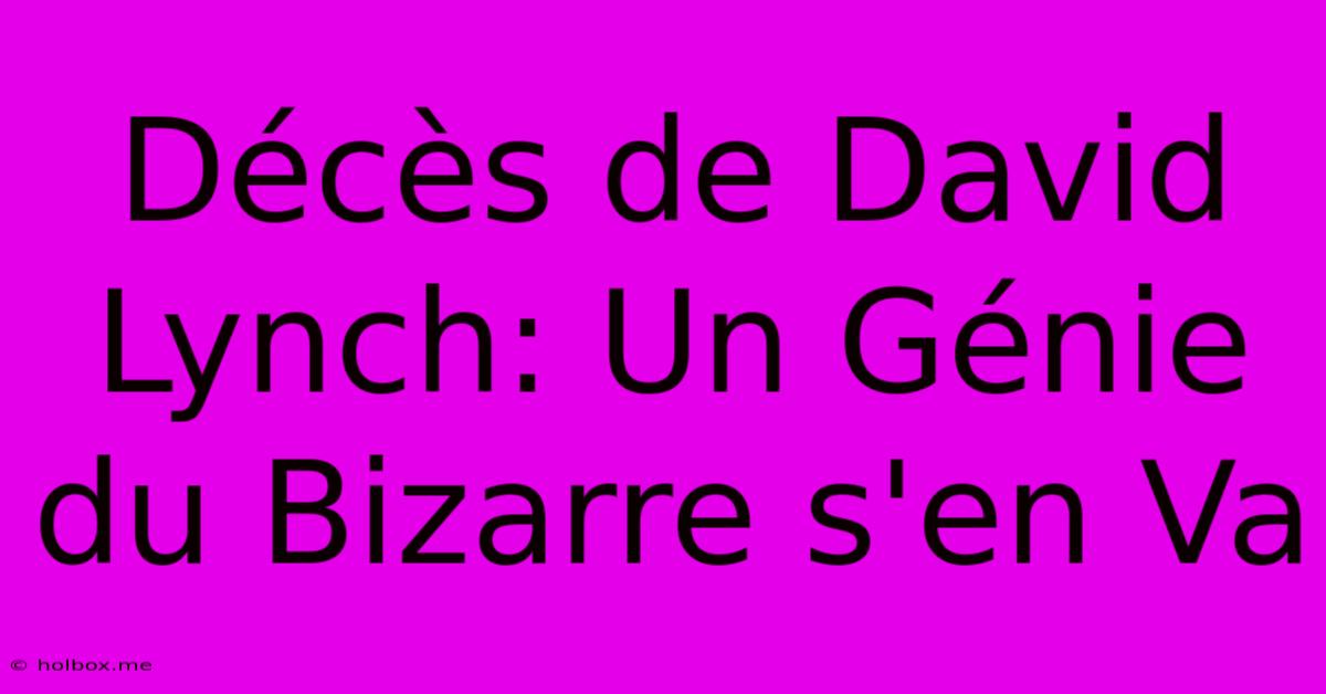 Décès De David Lynch: Un Génie Du Bizarre S'en Va