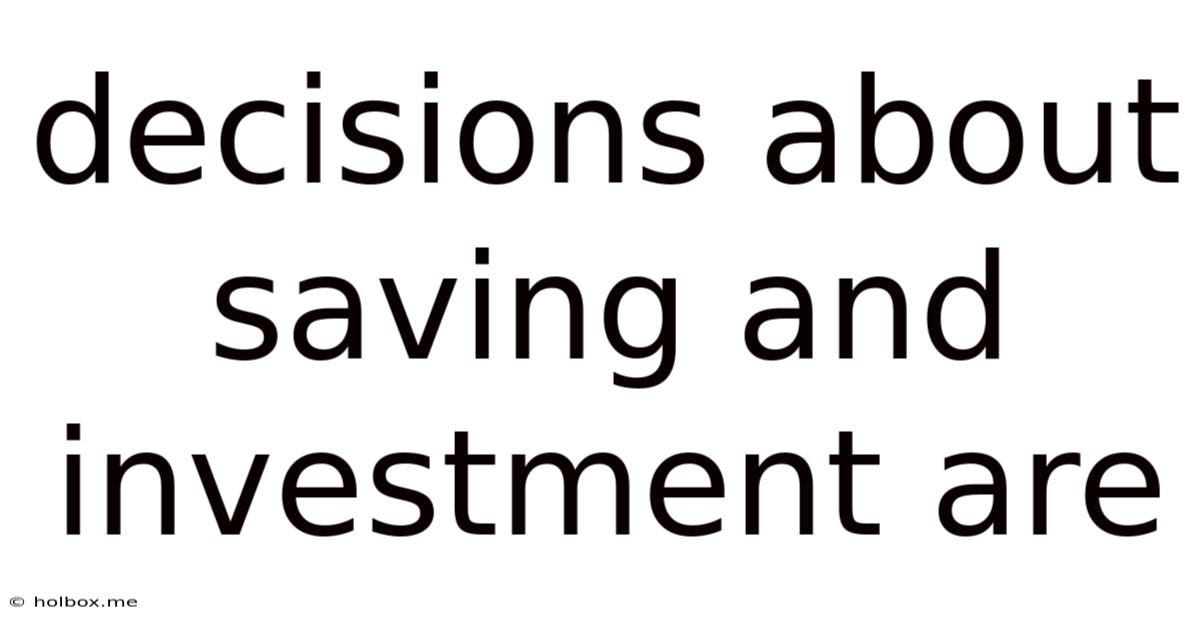 Decisions About Saving And Investment Are