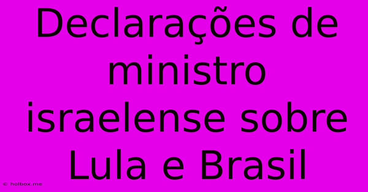 Declarações De Ministro Israelense Sobre Lula E Brasil