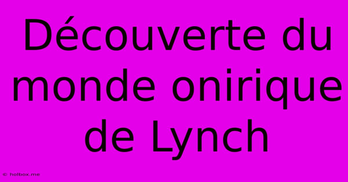 Découverte Du Monde Onirique De Lynch