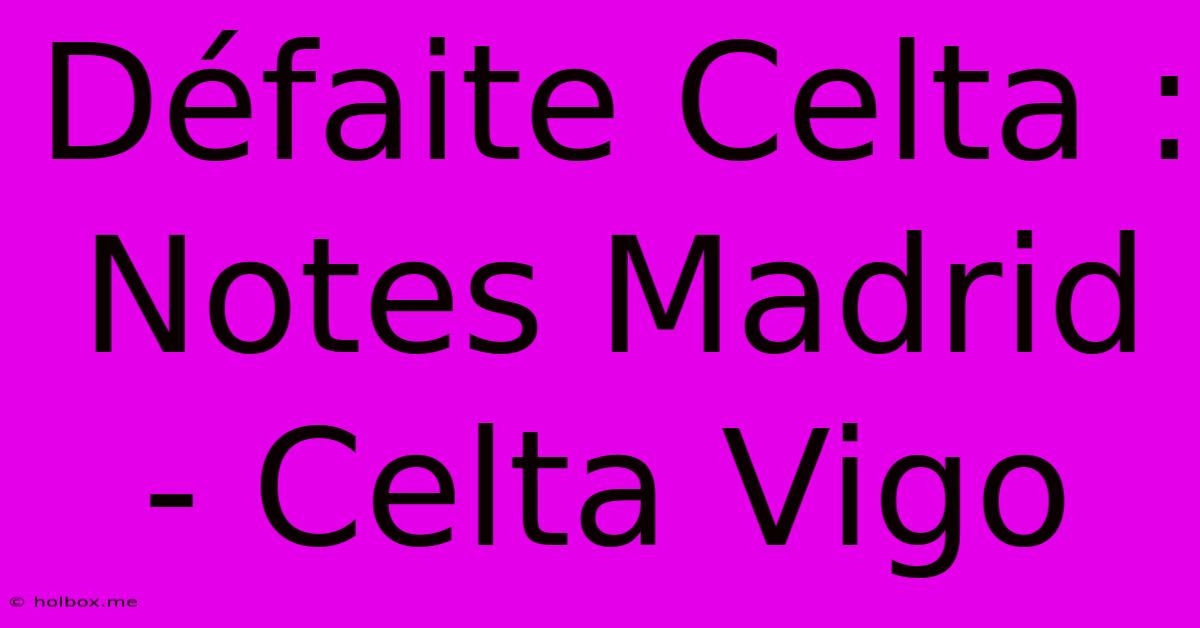 Défaite Celta : Notes Madrid - Celta Vigo