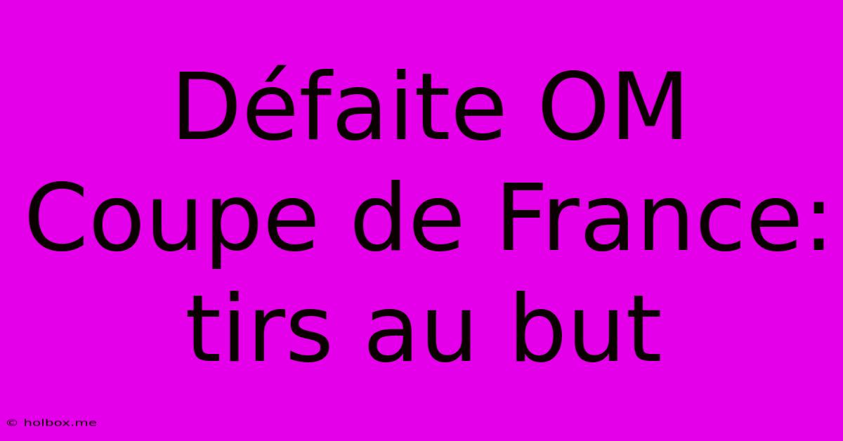 Défaite OM Coupe De France: Tirs Au But