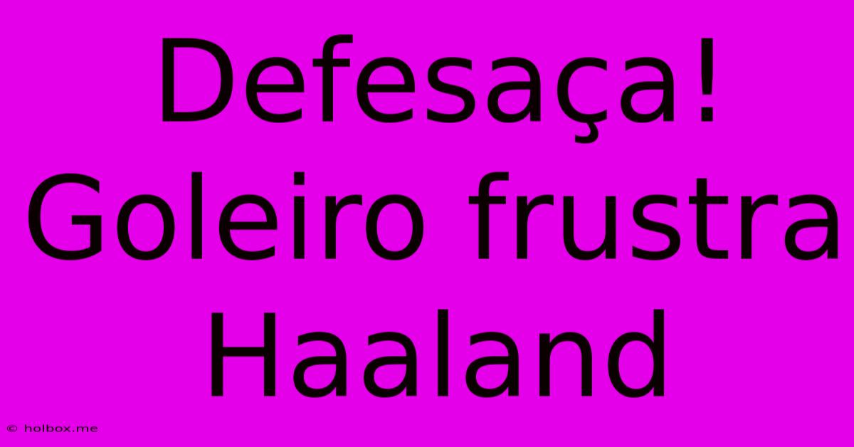 Defesaça! Goleiro Frustra Haaland