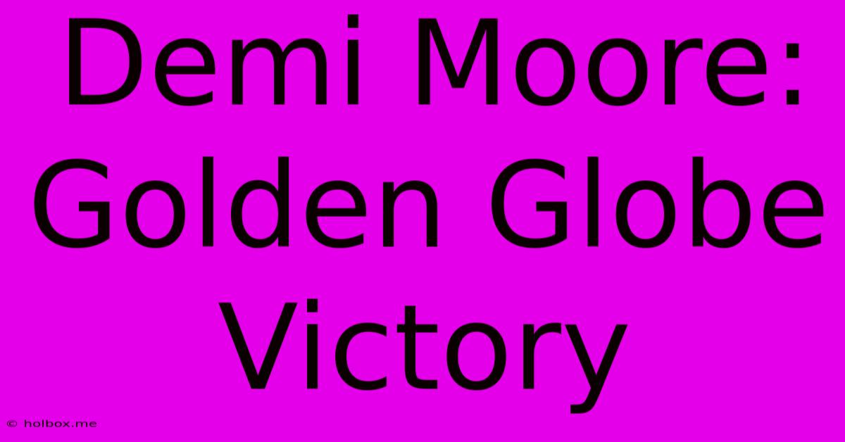 Demi Moore: Golden Globe Victory