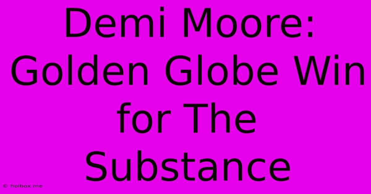 Demi Moore: Golden Globe Win For The Substance