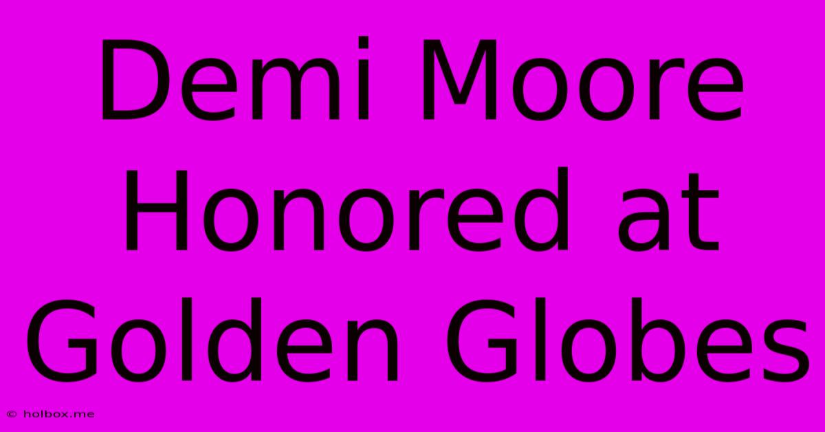 Demi Moore Honored At Golden Globes