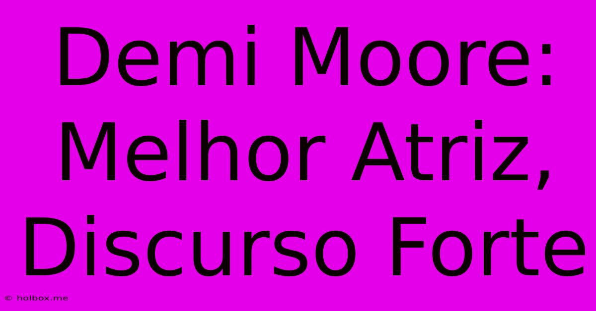 Demi Moore: Melhor Atriz, Discurso Forte