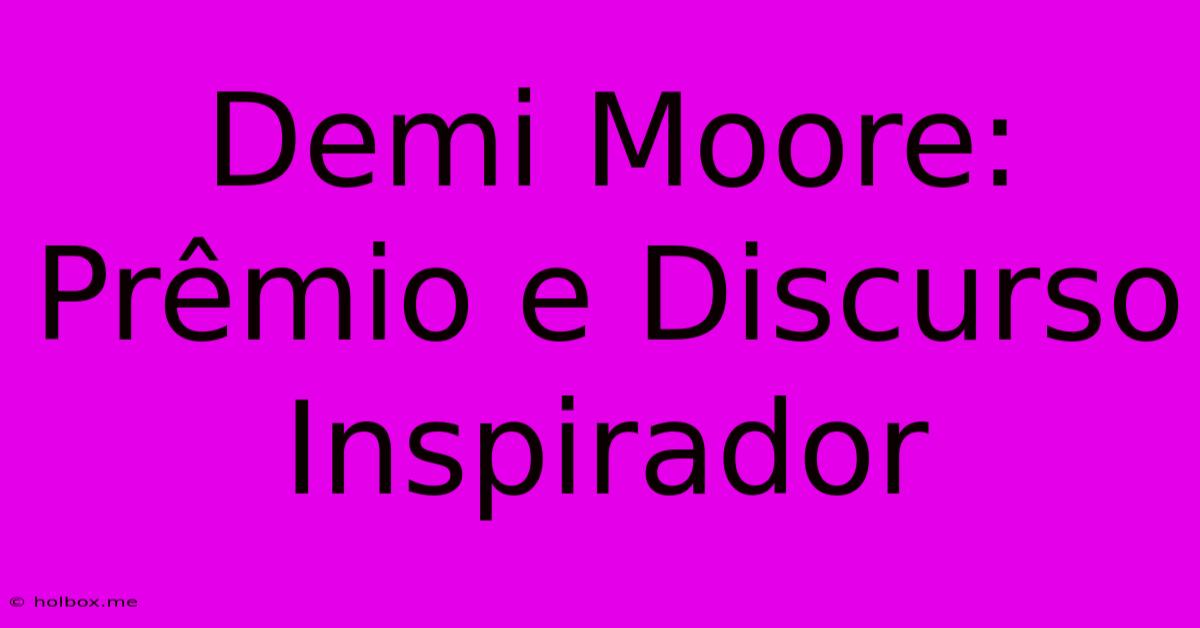 Demi Moore: Prêmio E Discurso Inspirador