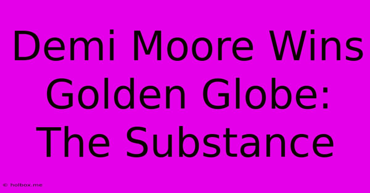 Demi Moore Wins Golden Globe: The Substance