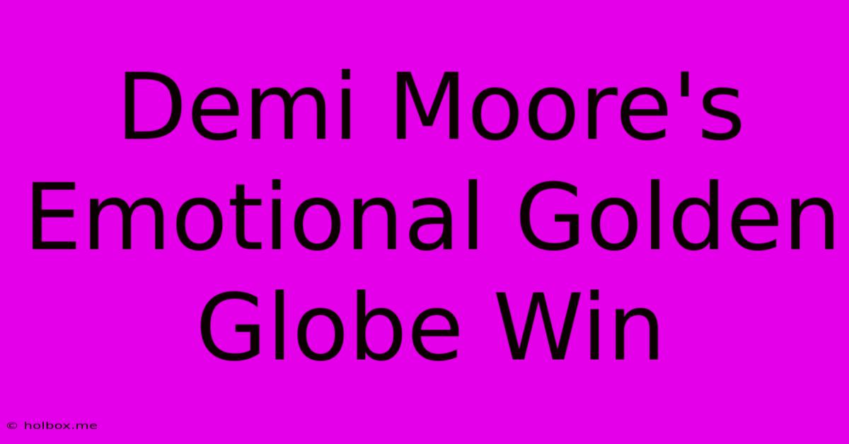 Demi Moore's Emotional Golden Globe Win