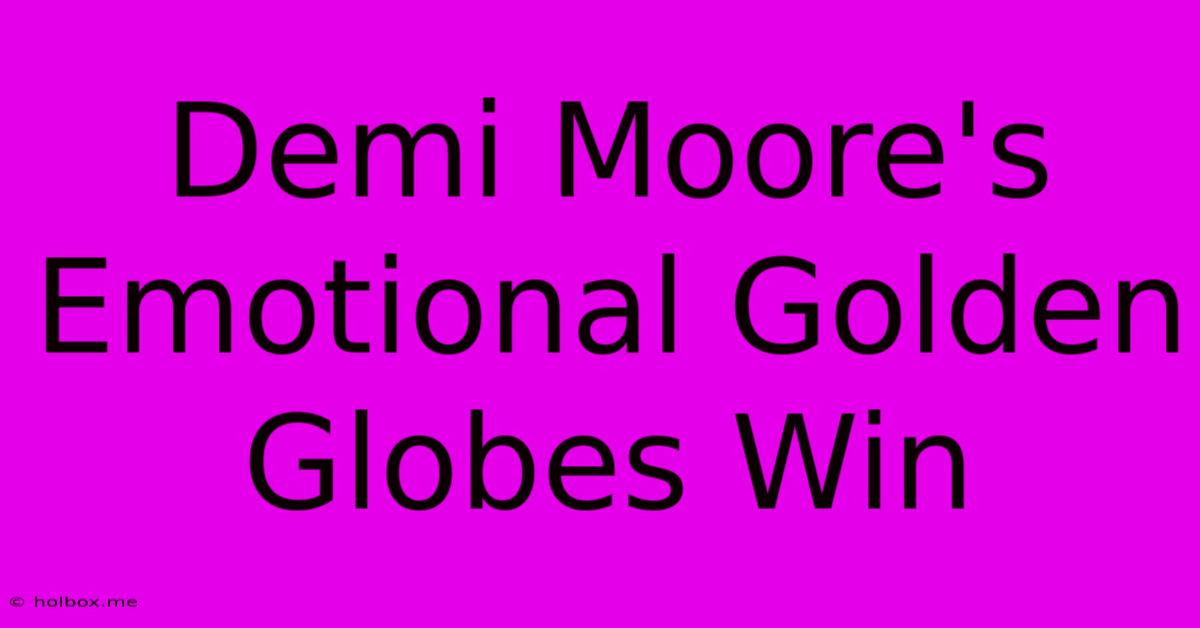 Demi Moore's Emotional Golden Globes Win