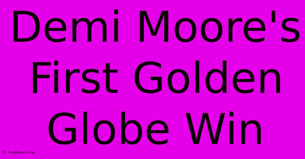 Demi Moore's First Golden Globe Win