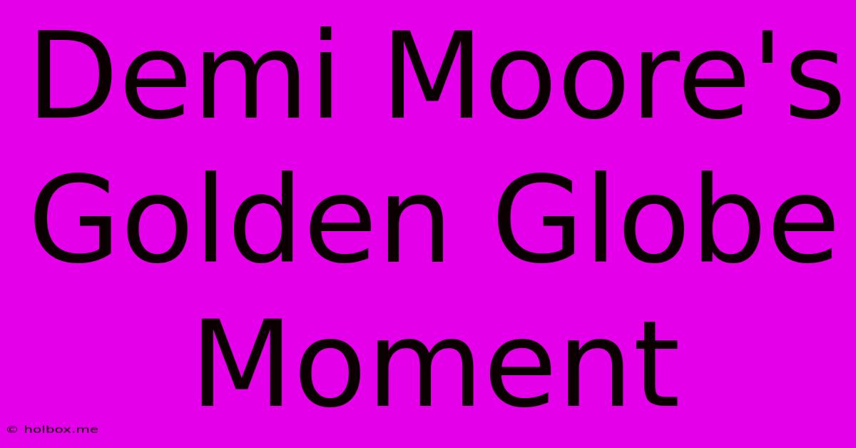 Demi Moore's Golden Globe Moment