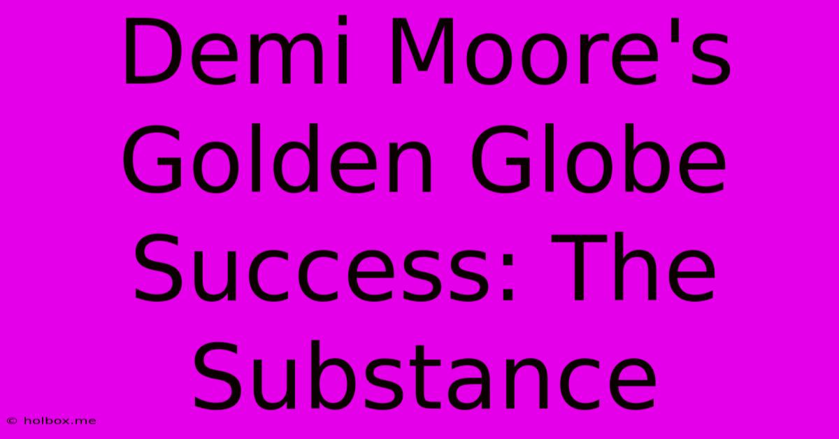 Demi Moore's Golden Globe Success: The Substance