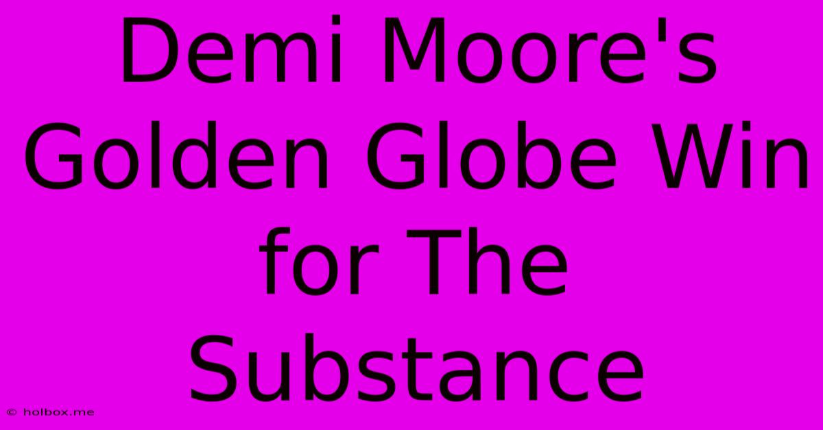 Demi Moore's Golden Globe Win For The Substance