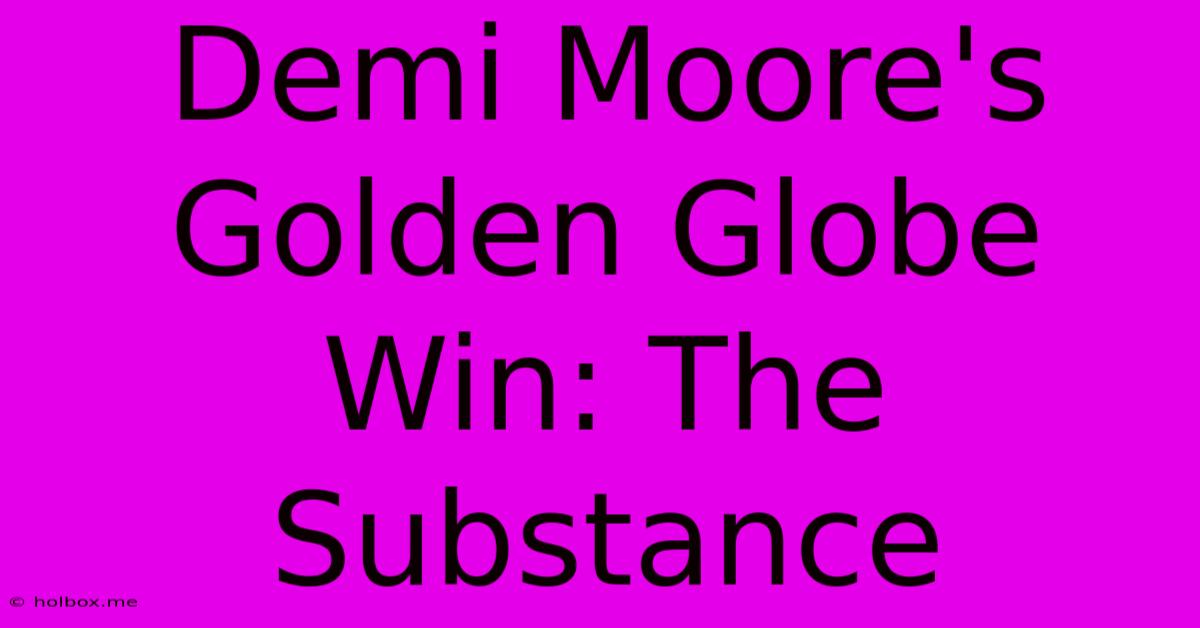 Demi Moore's Golden Globe Win: The Substance