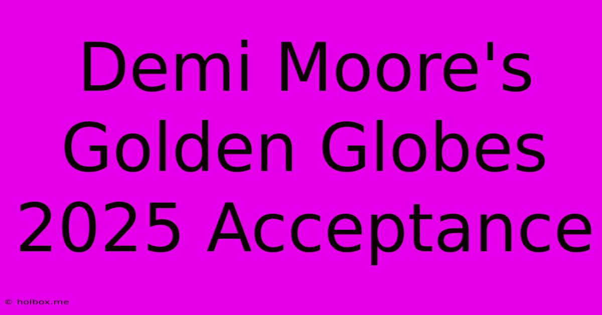 Demi Moore's Golden Globes 2025 Acceptance