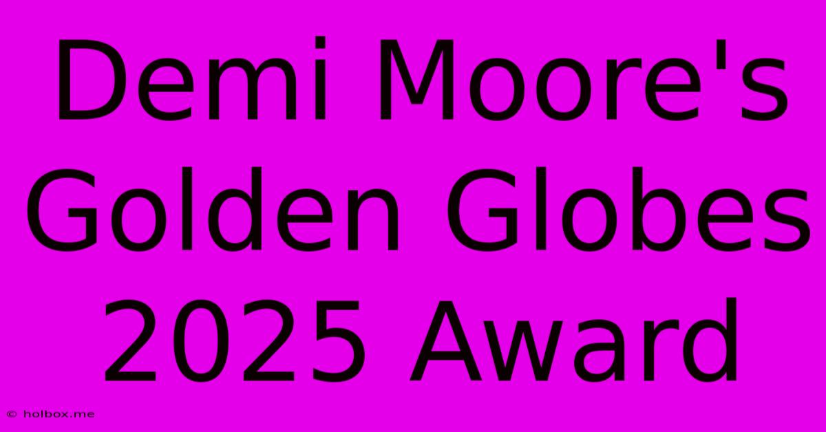 Demi Moore's Golden Globes 2025 Award