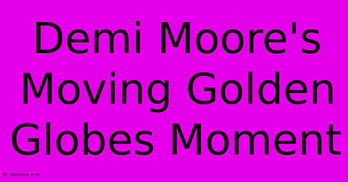 Demi Moore's Moving Golden Globes Moment