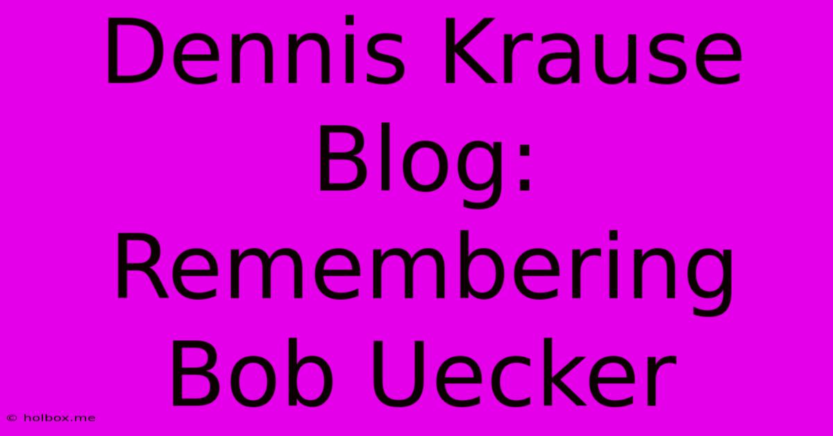 Dennis Krause Blog: Remembering Bob Uecker