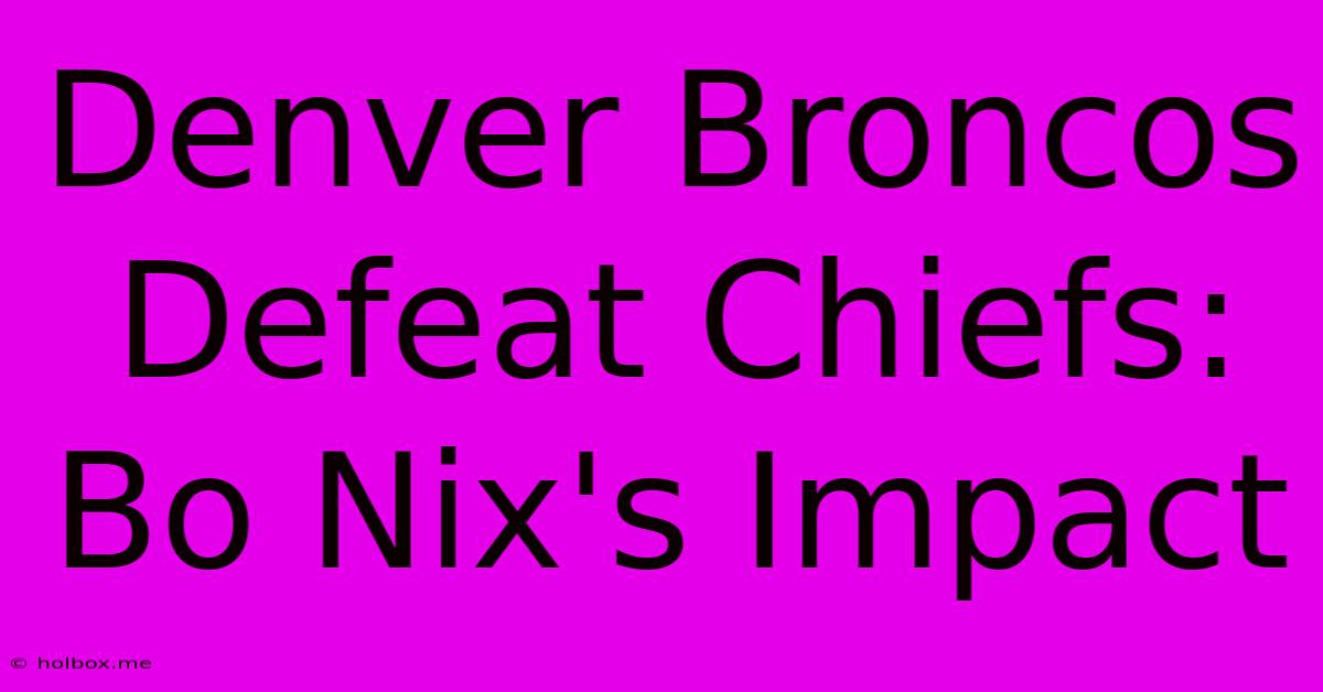 Denver Broncos Defeat Chiefs: Bo Nix's Impact