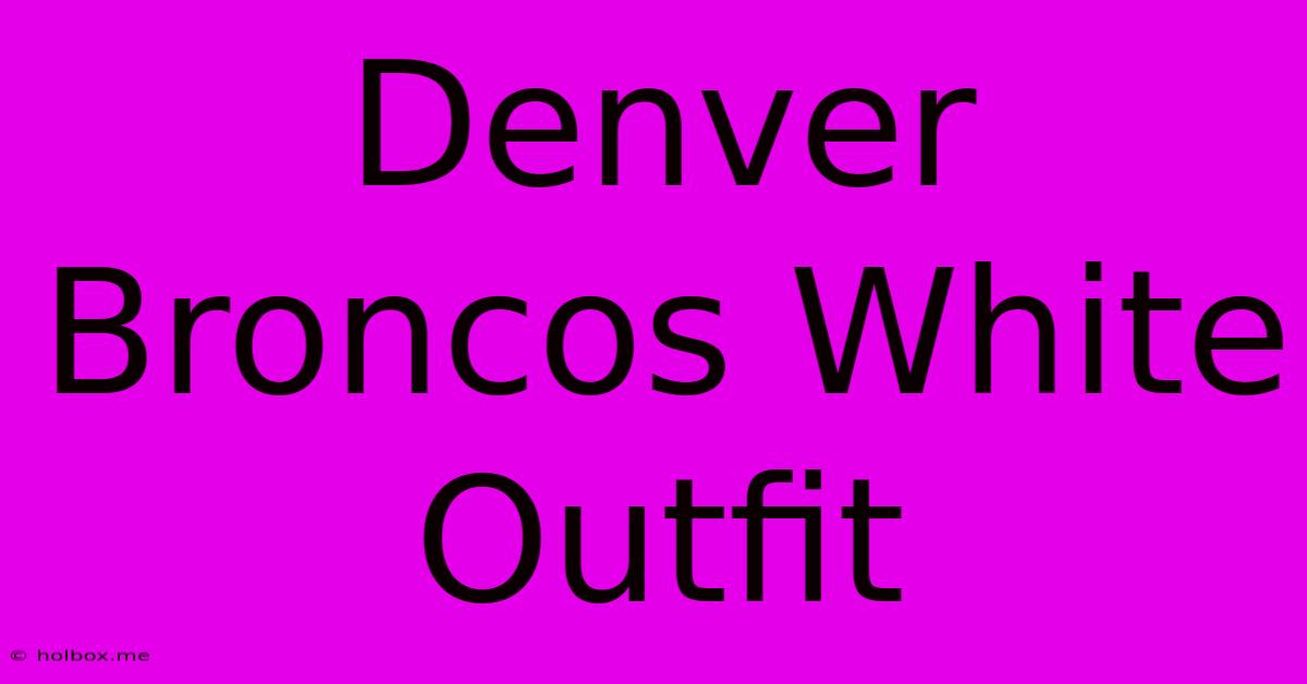 Denver Broncos White Outfit