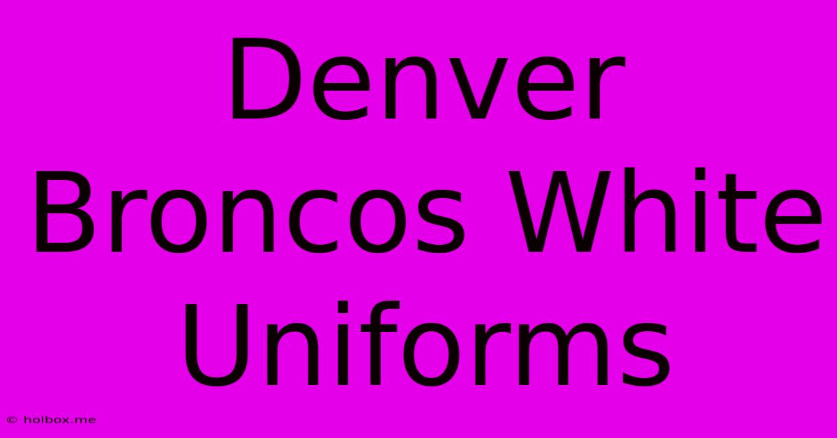 Denver Broncos White Uniforms