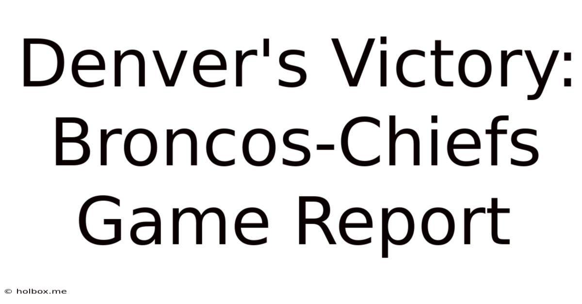 Denver's Victory: Broncos-Chiefs Game Report