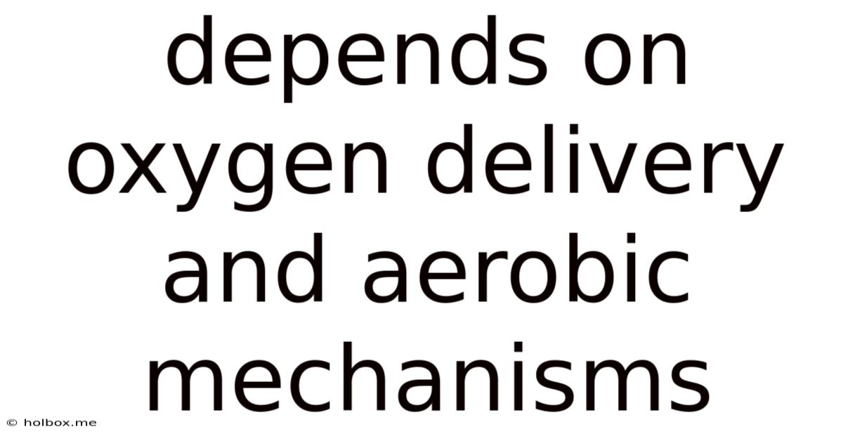 Depends On Oxygen Delivery And Aerobic Mechanisms