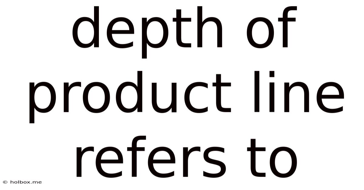 Depth Of Product Line Refers To