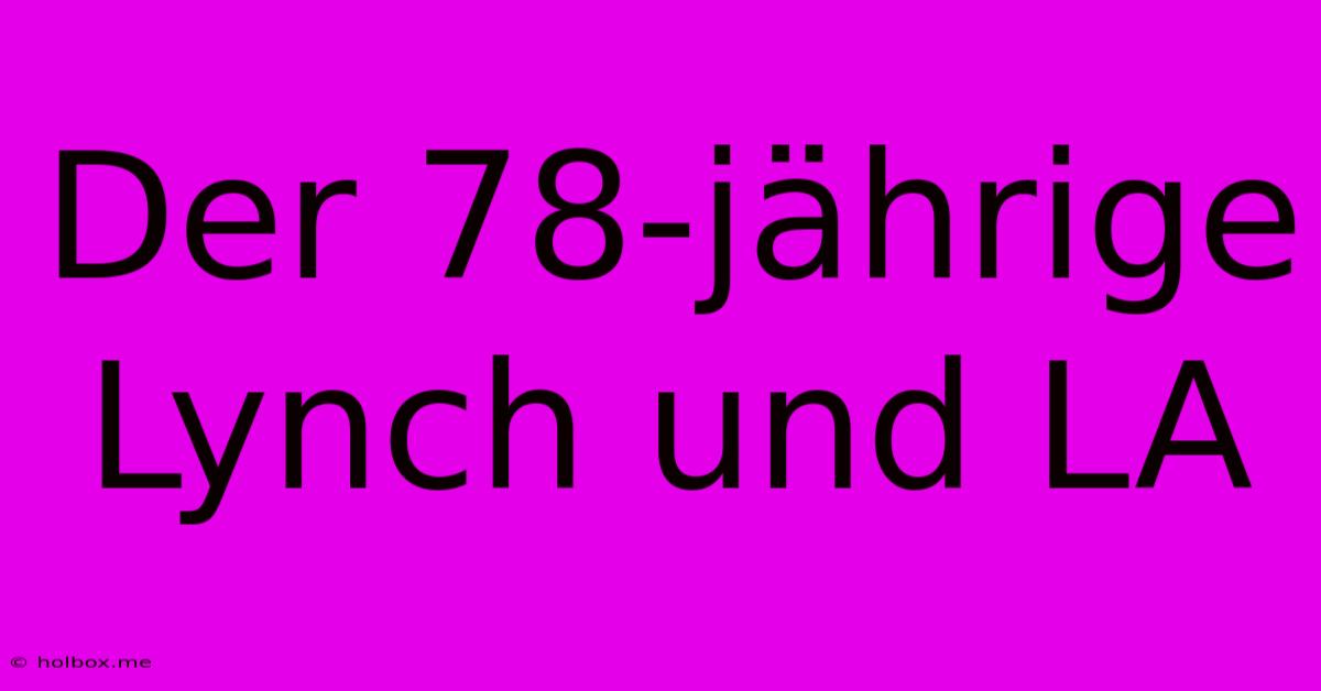 Der 78-jährige Lynch Und LA