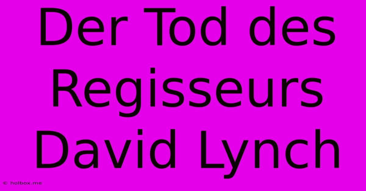 Der Tod Des Regisseurs David Lynch