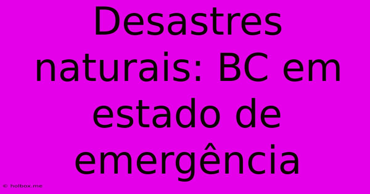 Desastres Naturais: BC Em Estado De Emergência