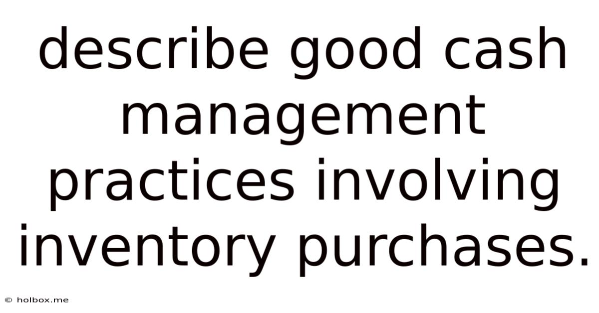 Describe Good Cash Management Practices Involving Inventory Purchases.