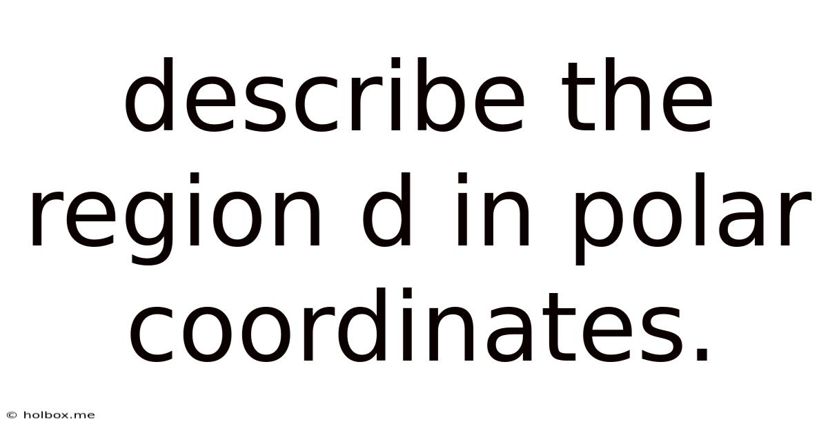 Describe The Region D In Polar Coordinates.