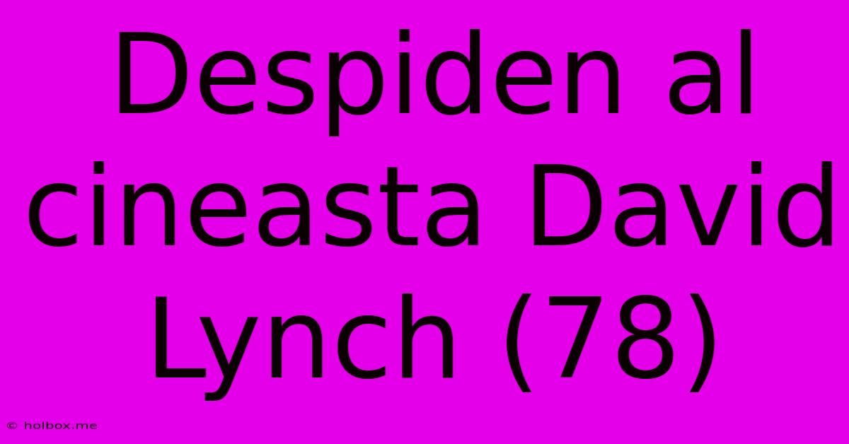 Despiden Al Cineasta David Lynch (78)