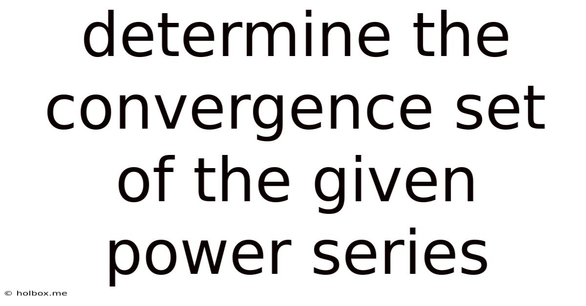 Determine The Convergence Set Of The Given Power Series