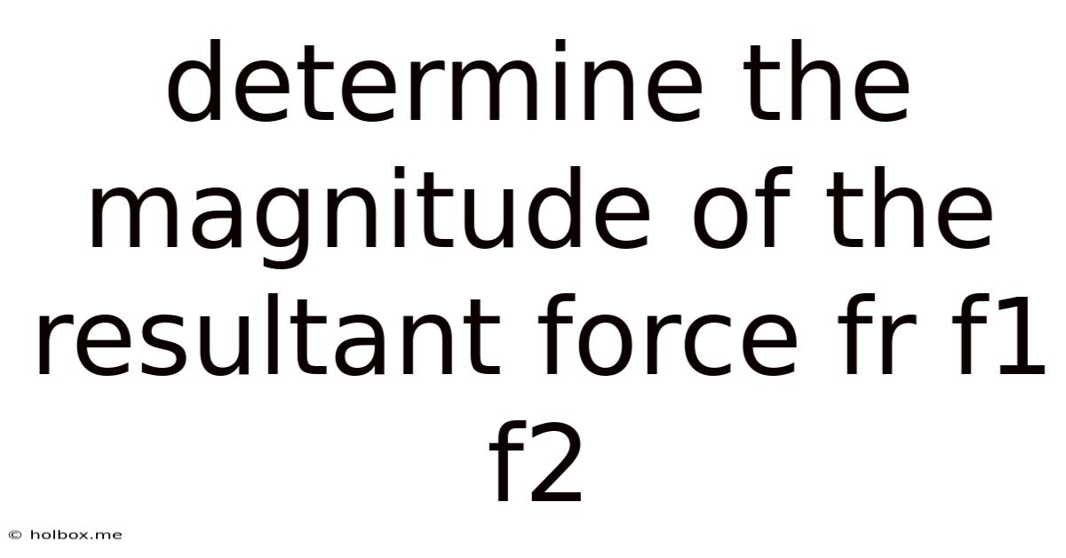 Determine The Magnitude Of The Resultant Force Fr F1 F2