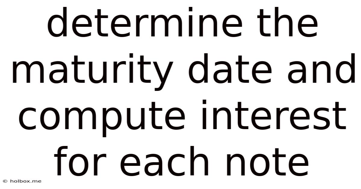 Determine The Maturity Date And Compute Interest For Each Note